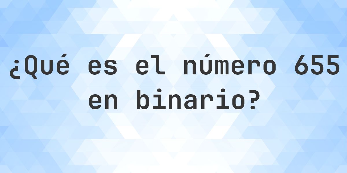 655 en binario - Calculatio