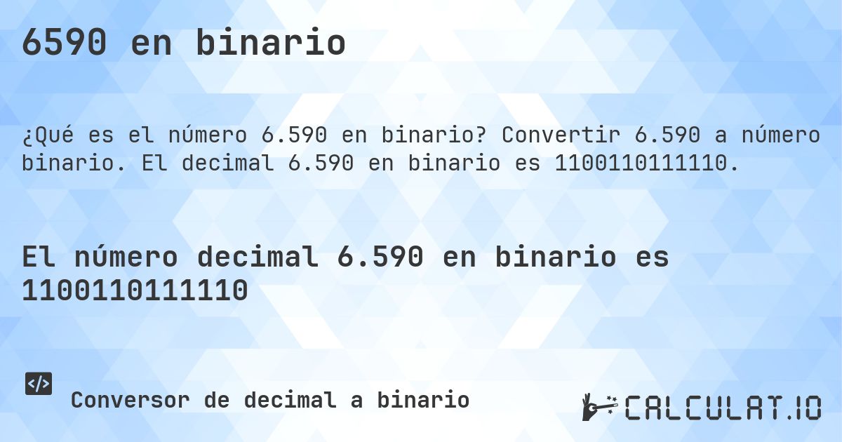6590 en binario. Convertir 6.590 a número binario. El decimal 6.590 en binario es 1100110111110.