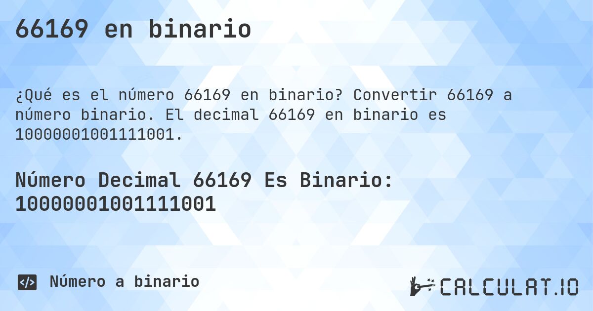 66169 en binario. Convertir 66169 a número binario. El decimal 66169 en binario es 10000001001111001.