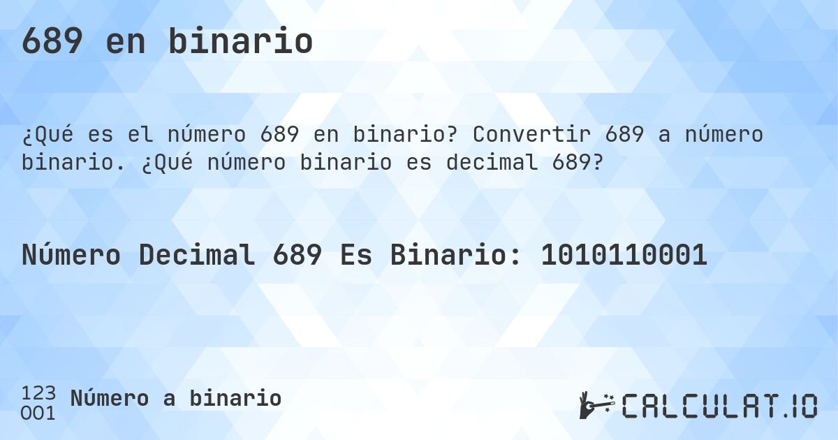 689 en binario. Convertir 689 a número binario. ¿Qué número binario es decimal 689?