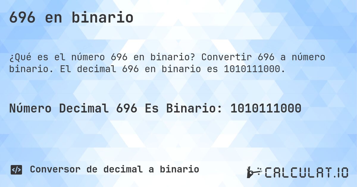 696 en binario. Convertir 696 a número binario. El decimal 696 en binario es 1010111000.