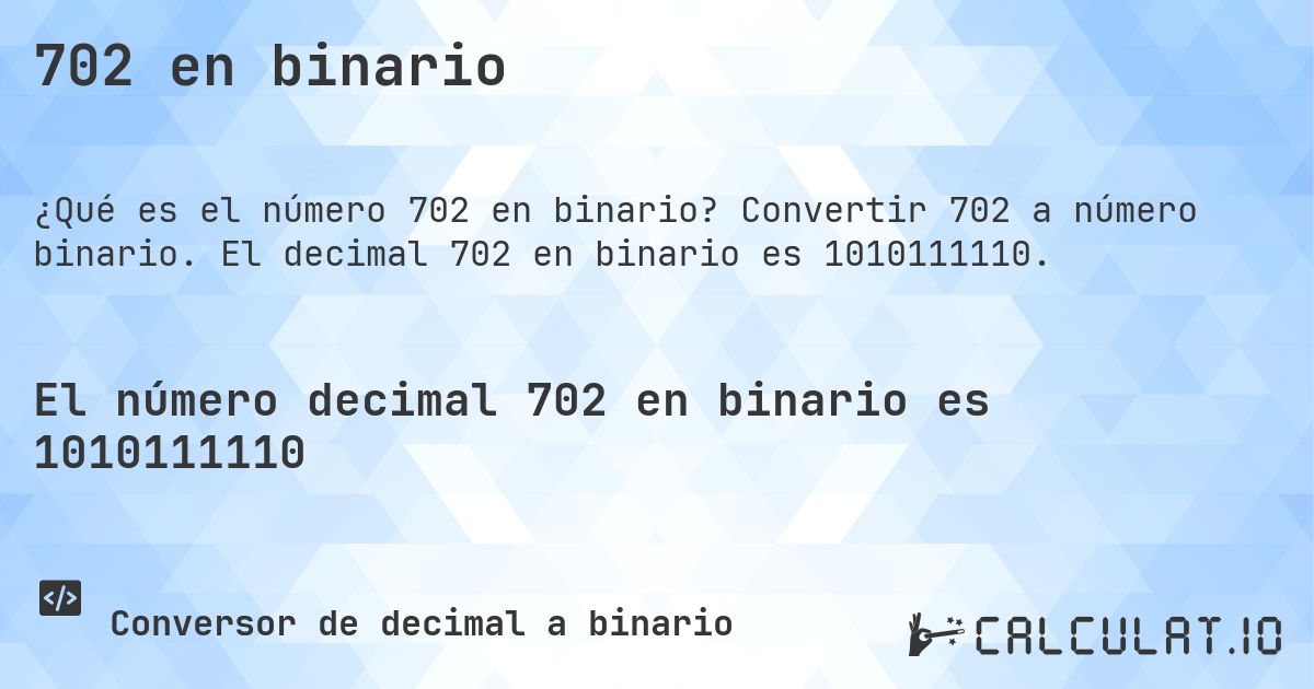 702 en binario. Convertir 702 a número binario. El decimal 702 en binario es 1010111110.