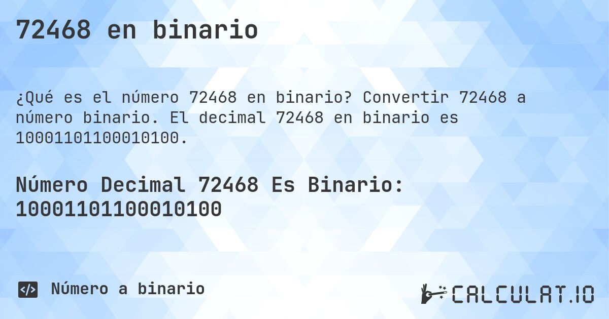 72468 en binario. Convertir 72468 a número binario. El decimal 72468 en binario es 10001101100010100.