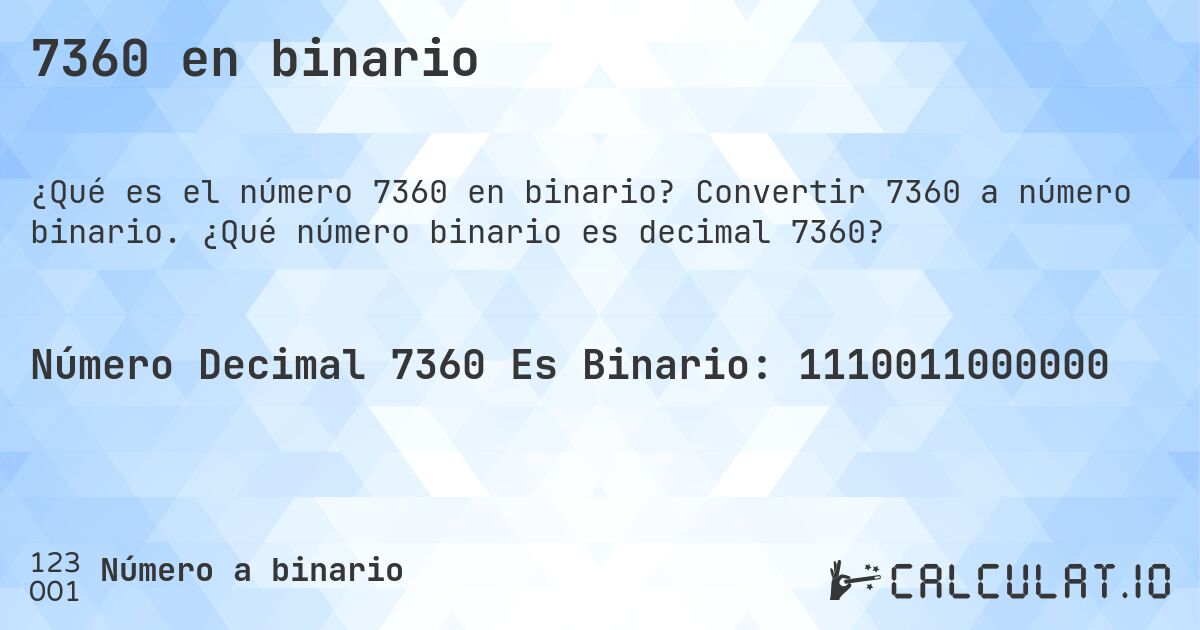 7360 en binario. Convertir 7360 a número binario. ¿Qué número binario es decimal 7360?