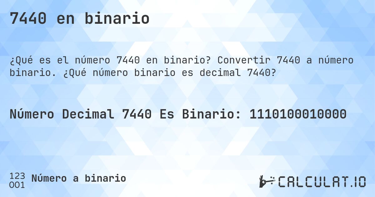 7440 en binario. Convertir 7440 a número binario. ¿Qué número binario es decimal 7440?