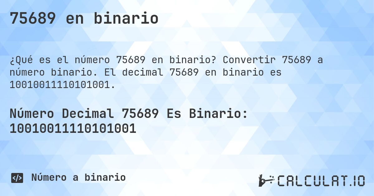 75689 en binario. Convertir 75689 a número binario. El decimal 75689 en binario es 10010011110101001.