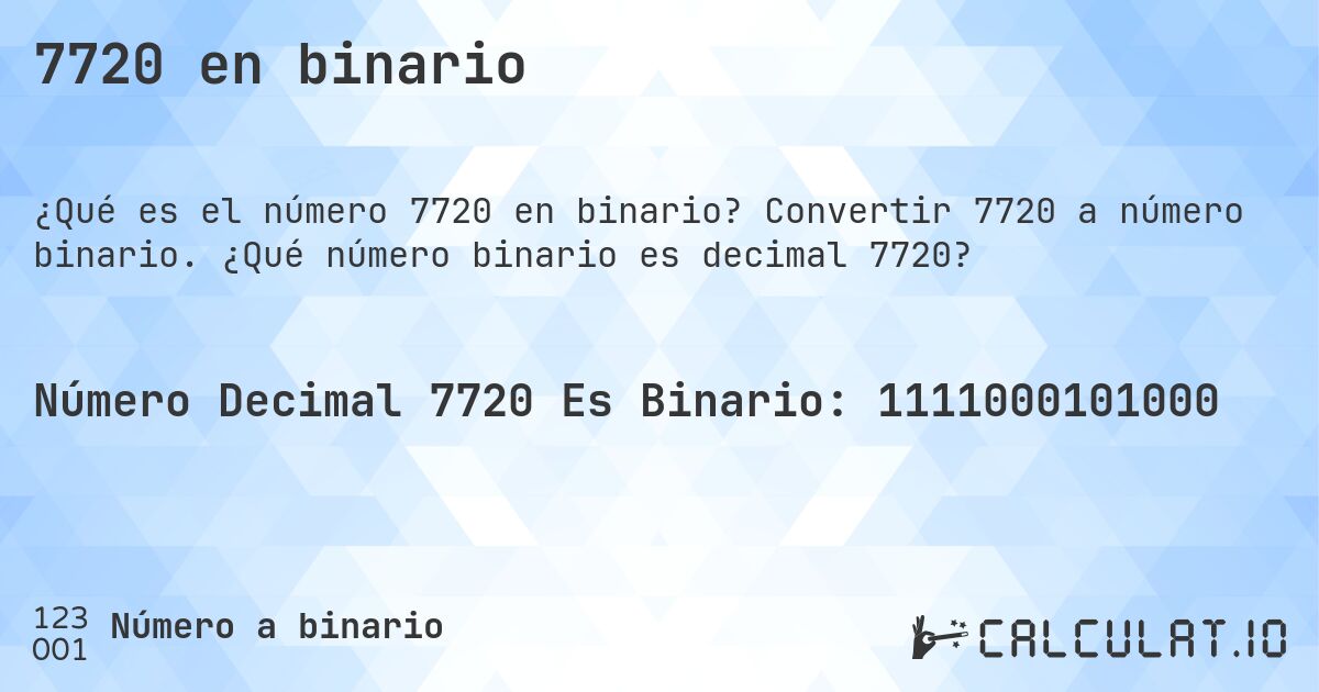 7720 en binario. Convertir 7720 a número binario. ¿Qué número binario es decimal 7720?