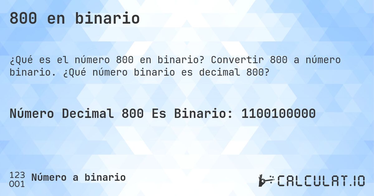 800 en binario. Convertir 800 a número binario. ¿Qué número binario es decimal 800?