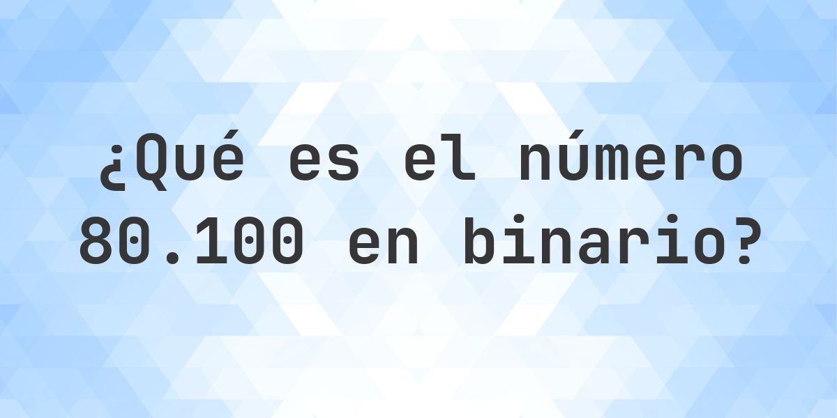 80100 en binario - Calculatio