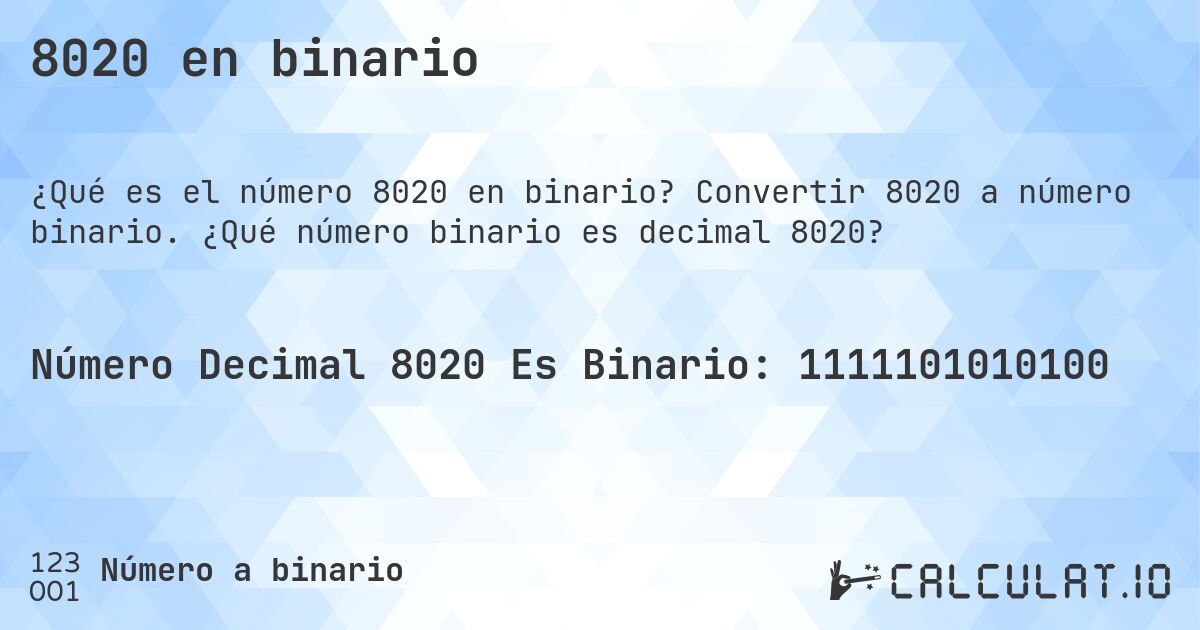 8020 en binario. Convertir 8020 a número binario. ¿Qué número binario es decimal 8020?