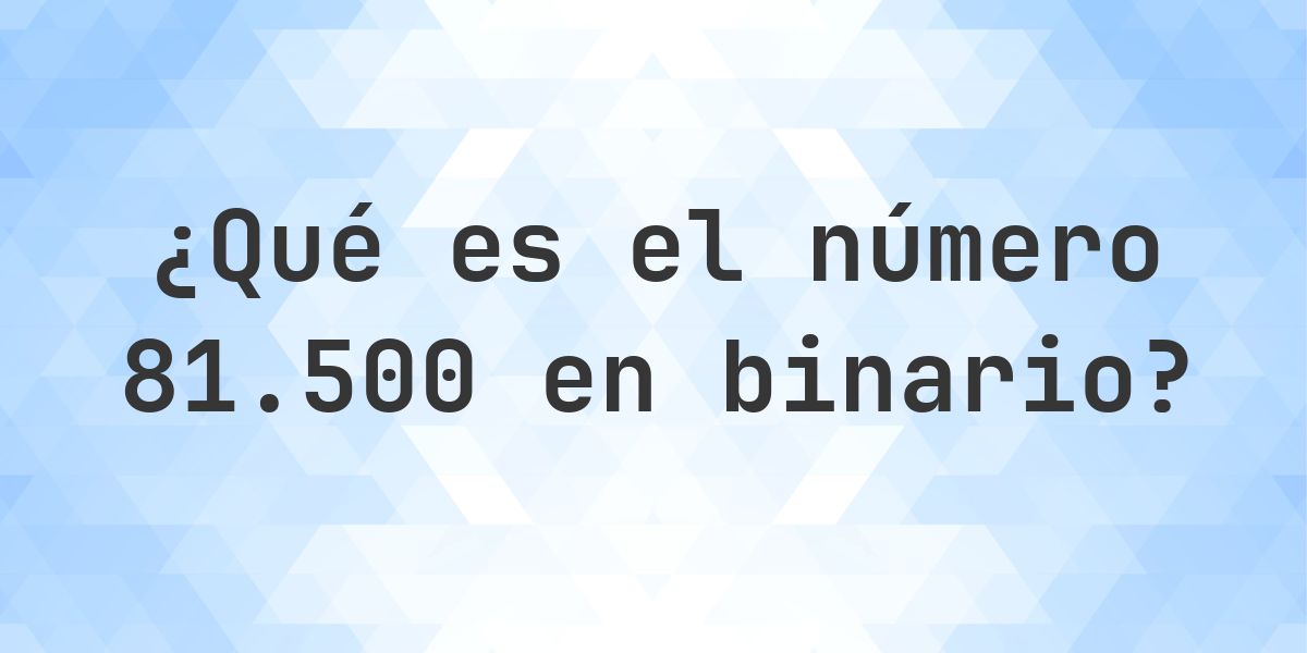 81500 en binario - Calculatio