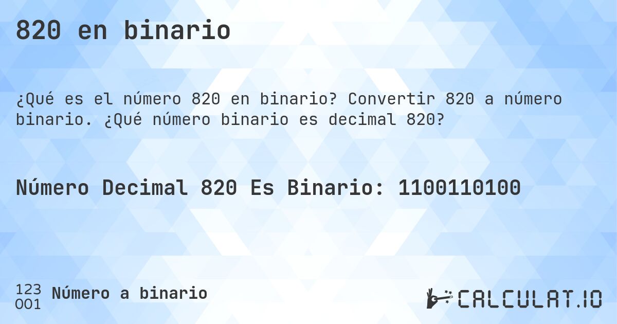 820 en binario. Convertir 820 a número binario. ¿Qué número binario es decimal 820?