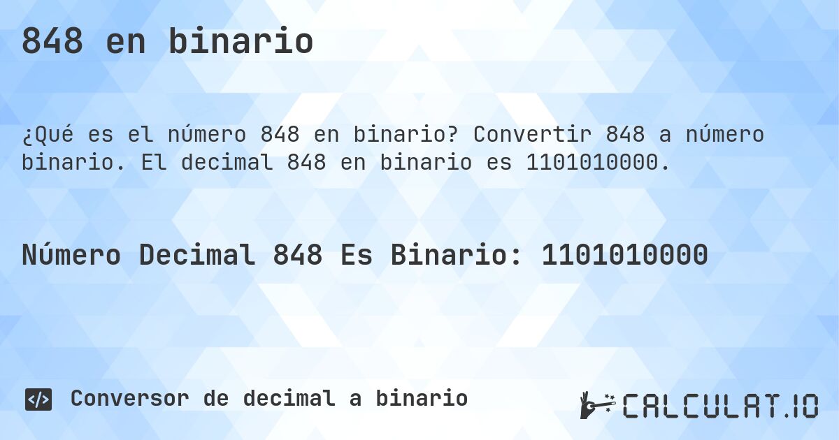 848 en binario. Convertir 848 a número binario. El decimal 848 en binario es 1101010000.
