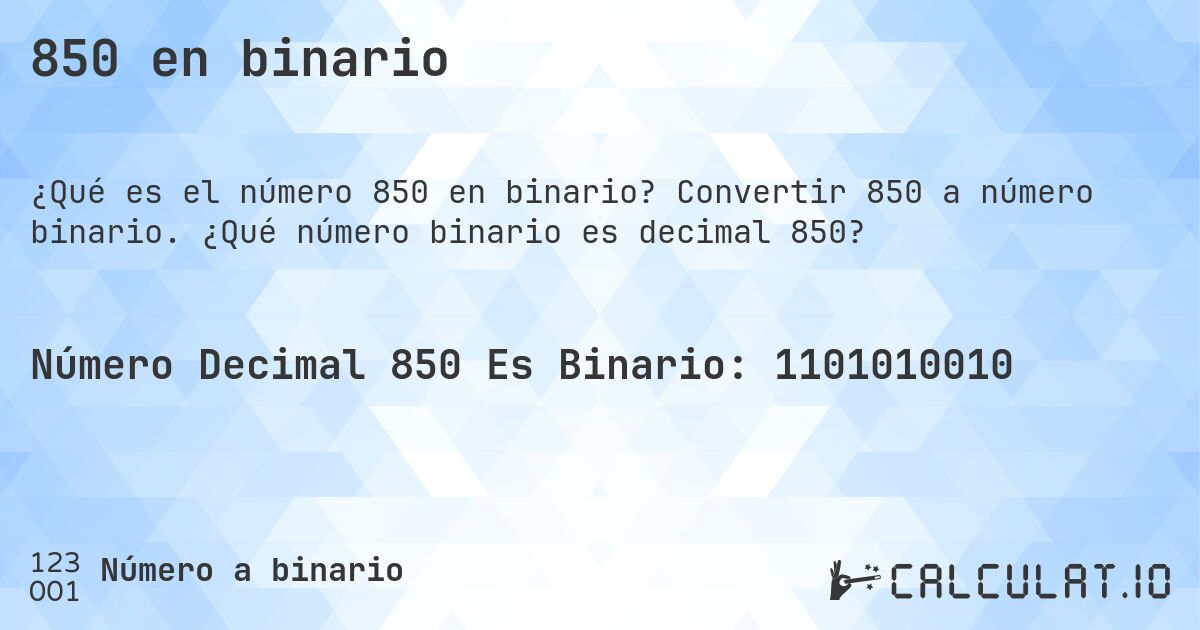 850 en binario. Convertir 850 a número binario. ¿Qué número binario es decimal 850?