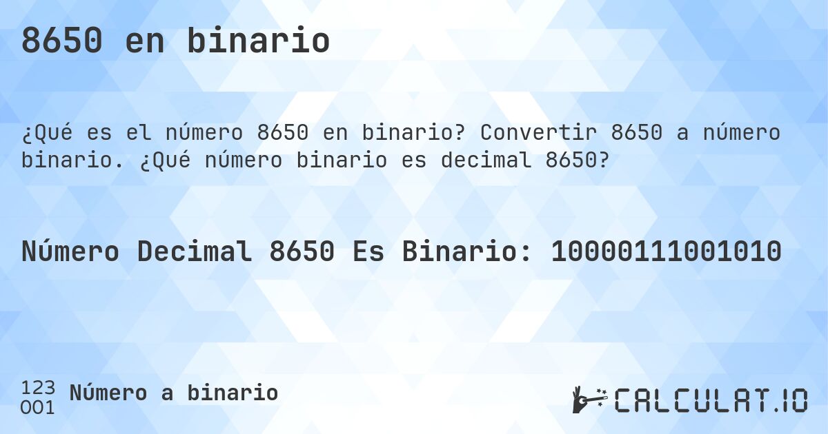 8650 en binario. Convertir 8650 a número binario. ¿Qué número binario es decimal 8650?