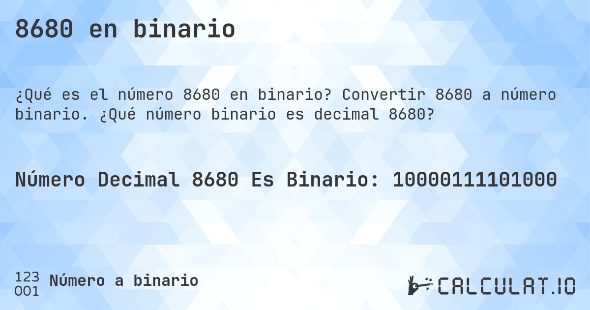 8680 en binario. Convertir 8680 a número binario. ¿Qué número binario es decimal 8680?