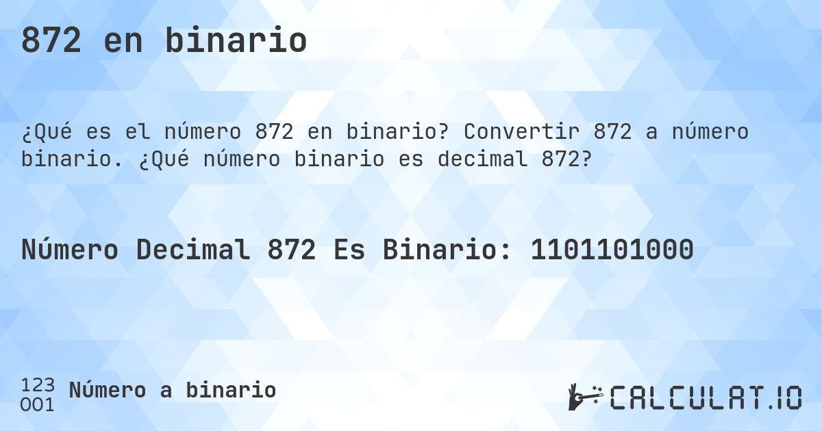 872 en binario. Convertir 872 a número binario. ¿Qué número binario es decimal 872?