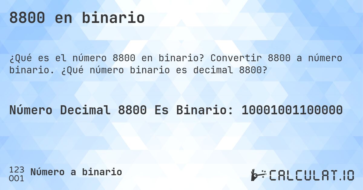8800 en binario. Convertir 8800 a número binario. ¿Qué número binario es decimal 8800?