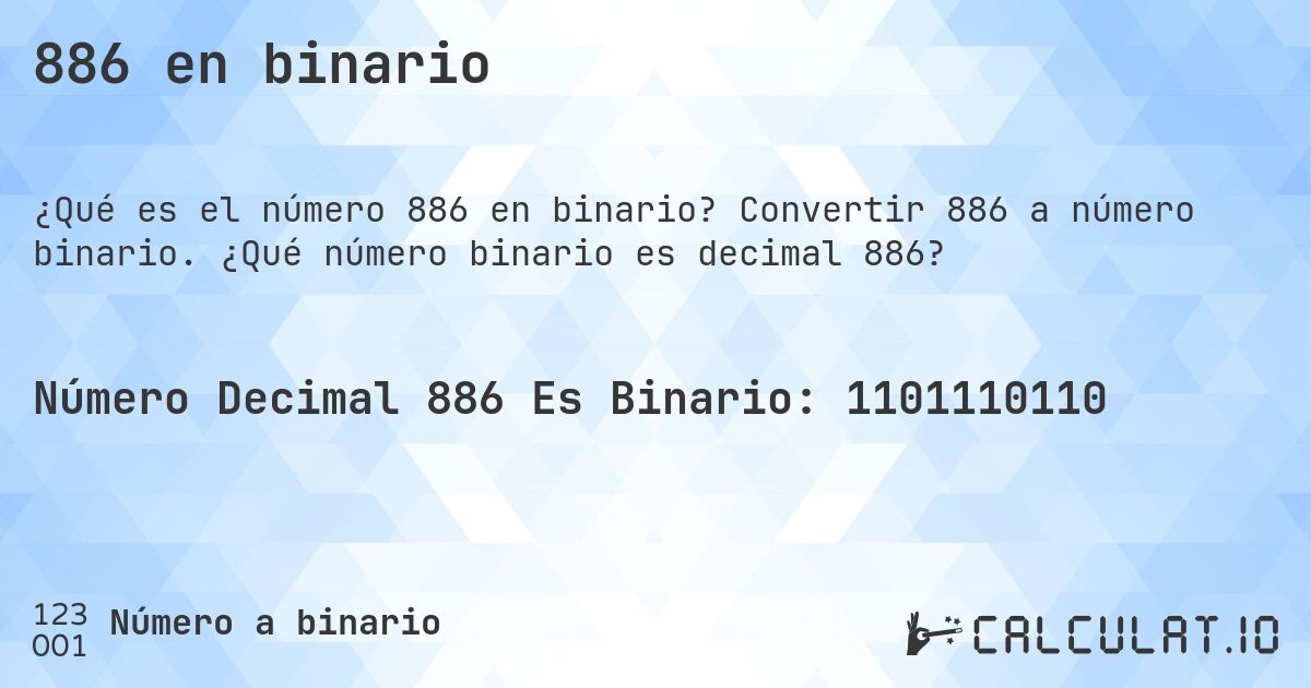 886 en binario. Convertir 886 a número binario. ¿Qué número binario es decimal 886?