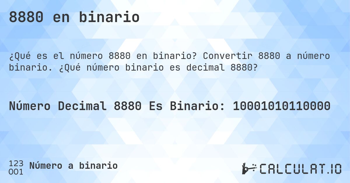 8880 en binario. Convertir 8880 a número binario. ¿Qué número binario es decimal 8880?