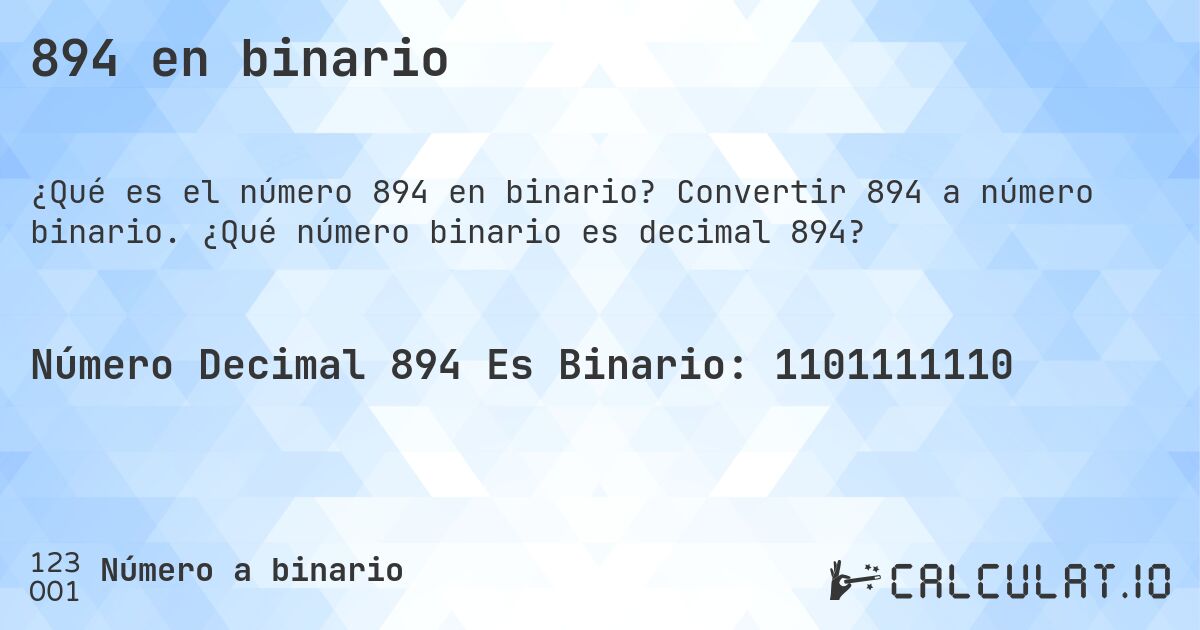 894 en binario. Convertir 894 a número binario. ¿Qué número binario es decimal 894?