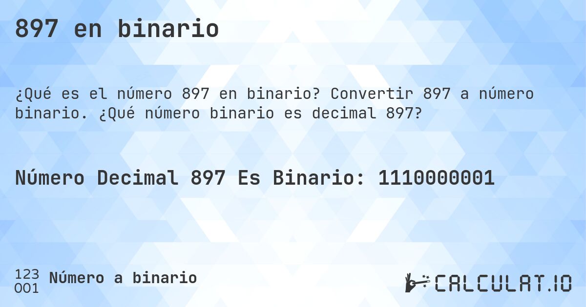 897 en binario. Convertir 897 a número binario. ¿Qué número binario es decimal 897?