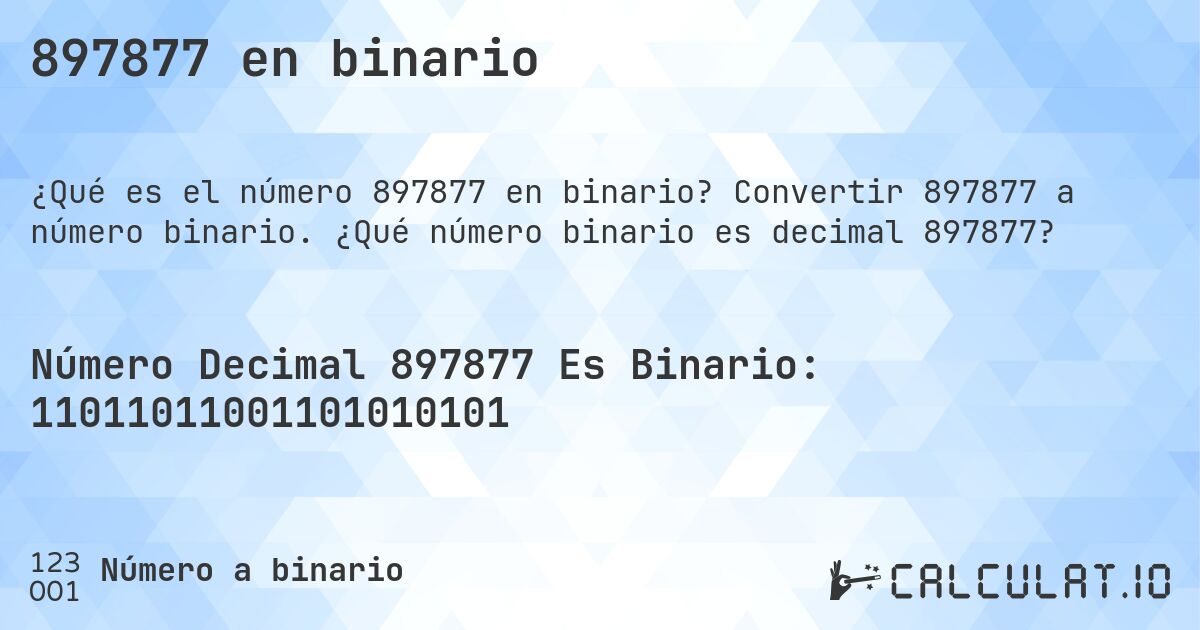 897877 en binario. Convertir 897877 a número binario. ¿Qué número binario es decimal 897877?