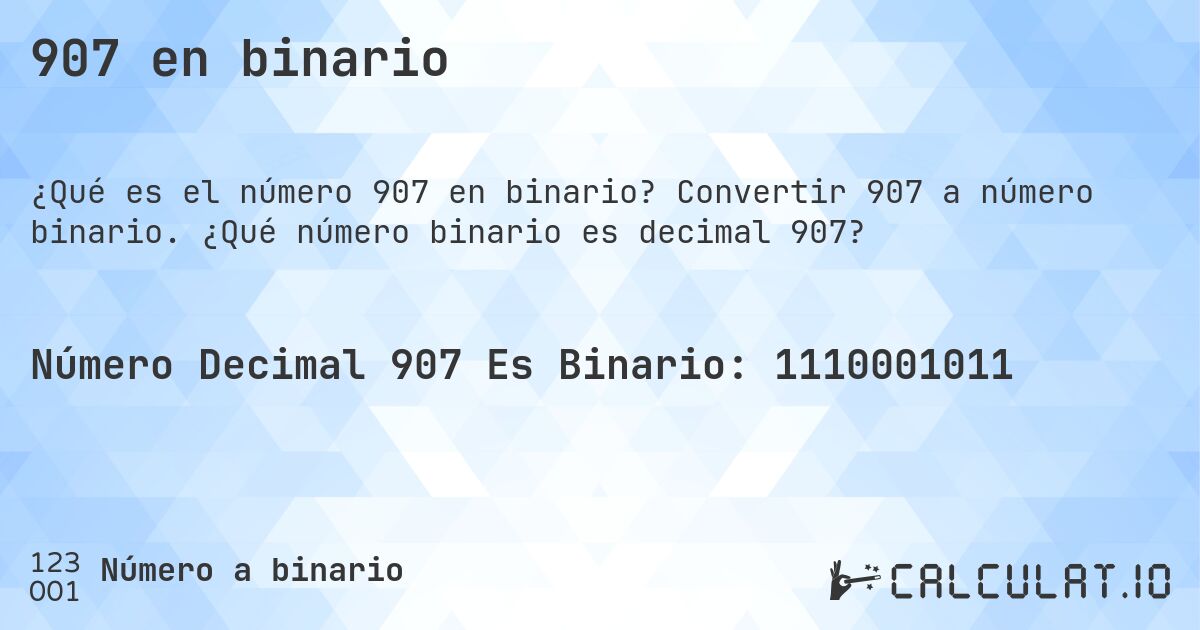 907 en binario. Convertir 907 a número binario. ¿Qué número binario es decimal 907?