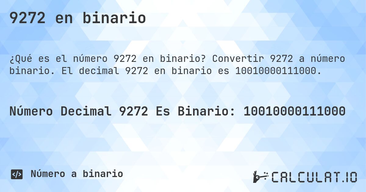 9272 en binario. Convertir 9272 a número binario. El decimal 9272 en binario es 10010000111000.