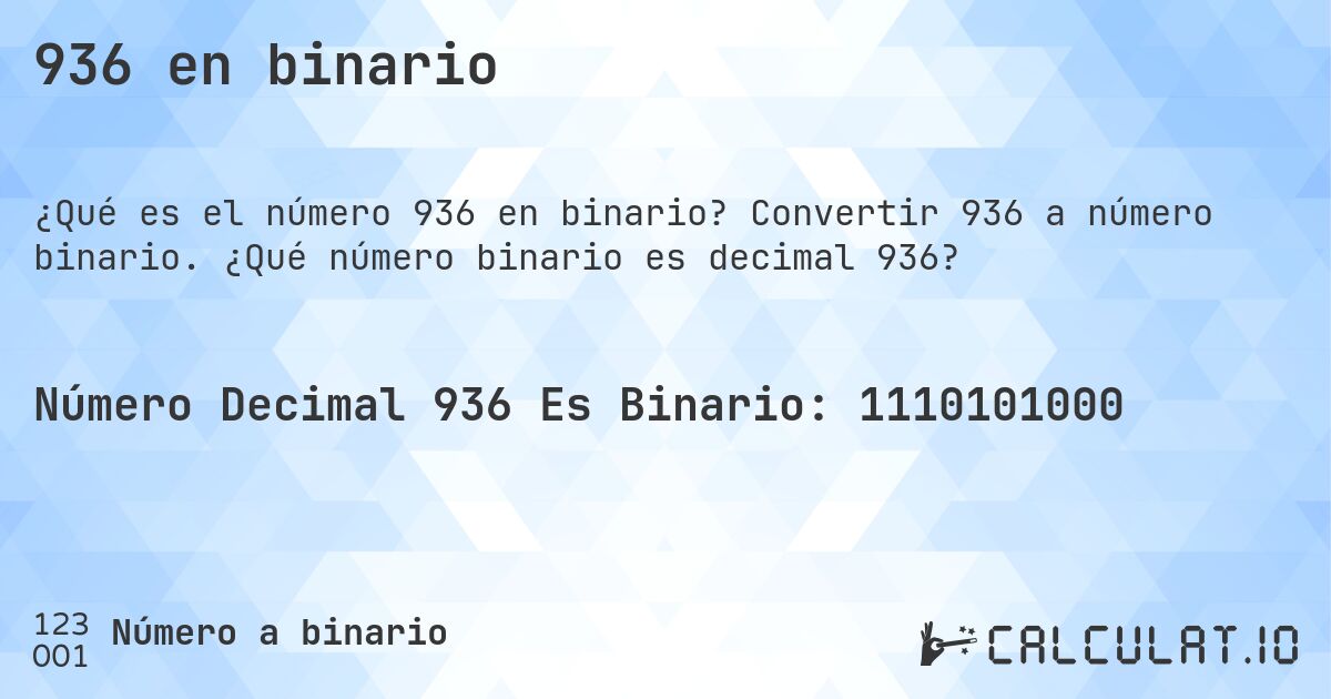 936 en binario. Convertir 936 a número binario. ¿Qué número binario es decimal 936?