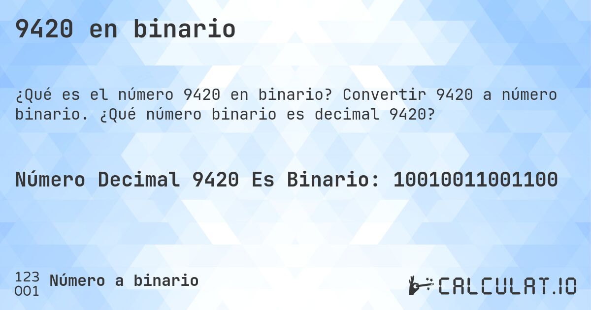 9420 en binario. Convertir 9420 a número binario. ¿Qué número binario es decimal 9420?
