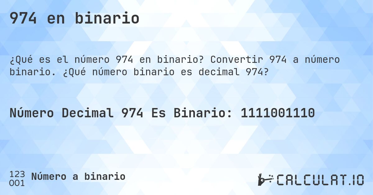 974 en binario. Convertir 974 a número binario. ¿Qué número binario es decimal 974?