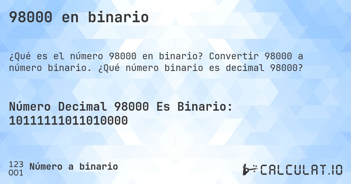98000 en binario. Convertir 98000 a número binario. ¿Qué número binario es decimal 98000?