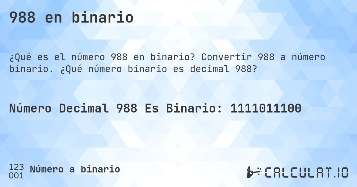 988 en binario. Convertir 988 a número binario. ¿Qué número binario es decimal 988?
