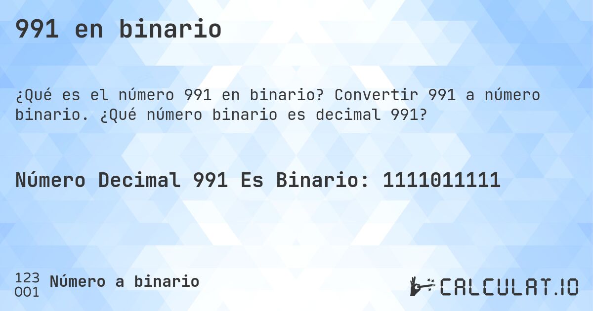 991 en binario. Convertir 991 a número binario. ¿Qué número binario es decimal 991?