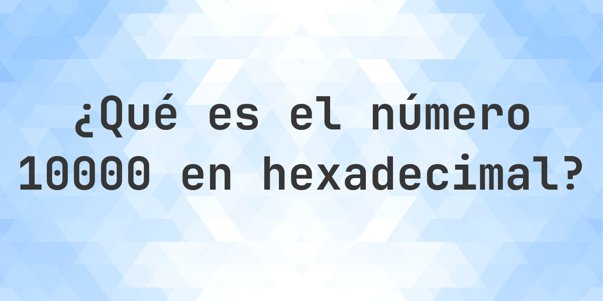 10000 a hexadecimal - Calculatio
