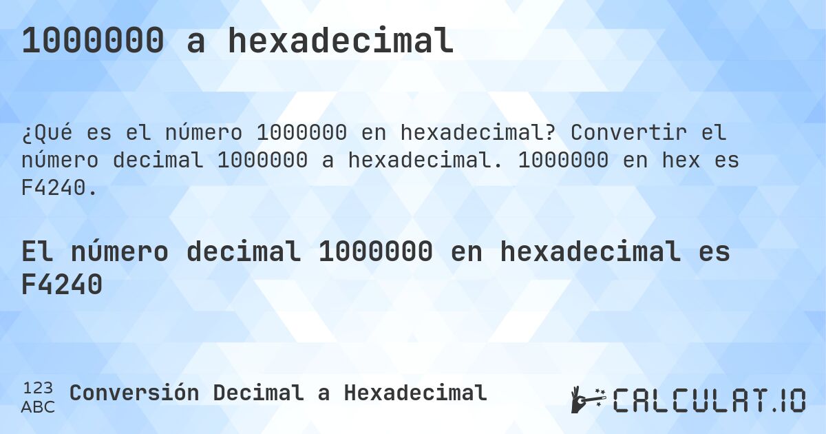 1000000 a hexadecimal. Convertir el número decimal 1000000 a hexadecimal. 1000000 en hex es F4240.