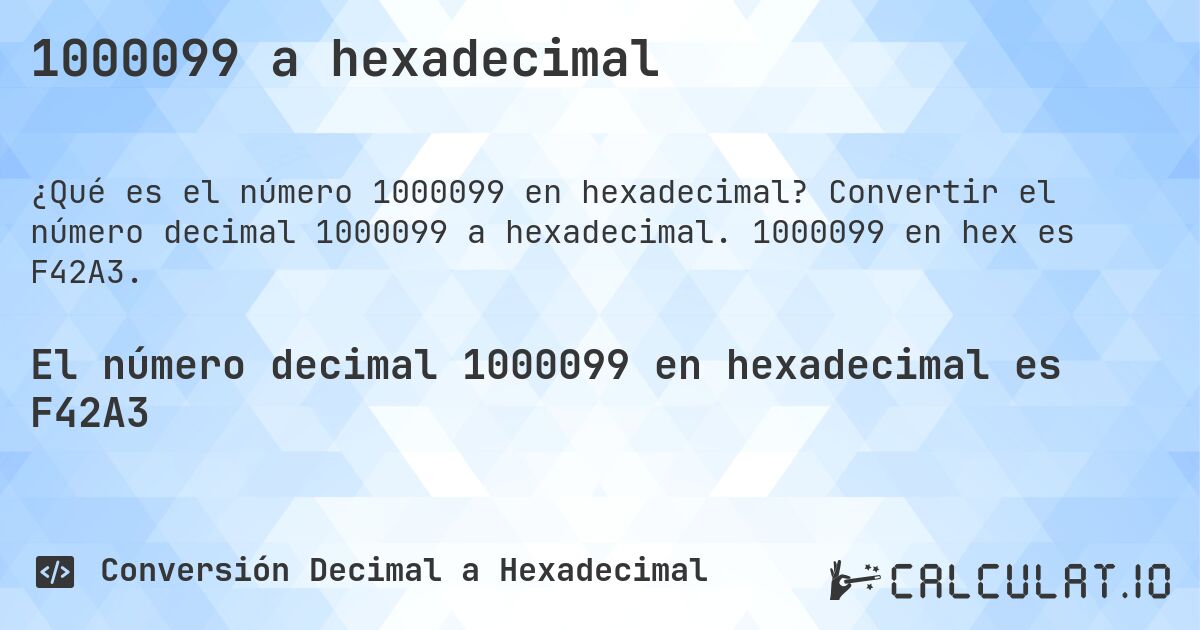 1000099 a hexadecimal. Convertir el número decimal 1000099 a hexadecimal. 1000099 en hex es F42A3.
