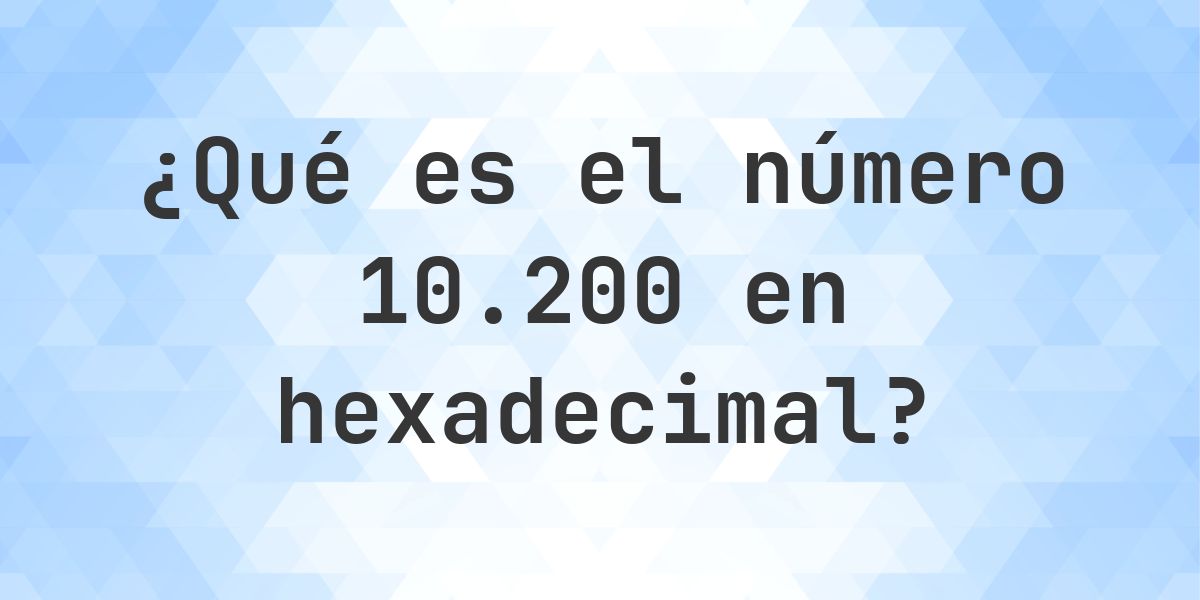 10200 a hexadecimal - Calculatio