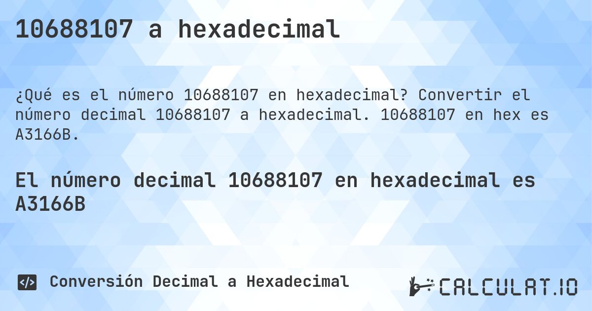 10688107 a hexadecimal. Convertir el número decimal 10688107 a hexadecimal. 10688107 en hex es A3166B.