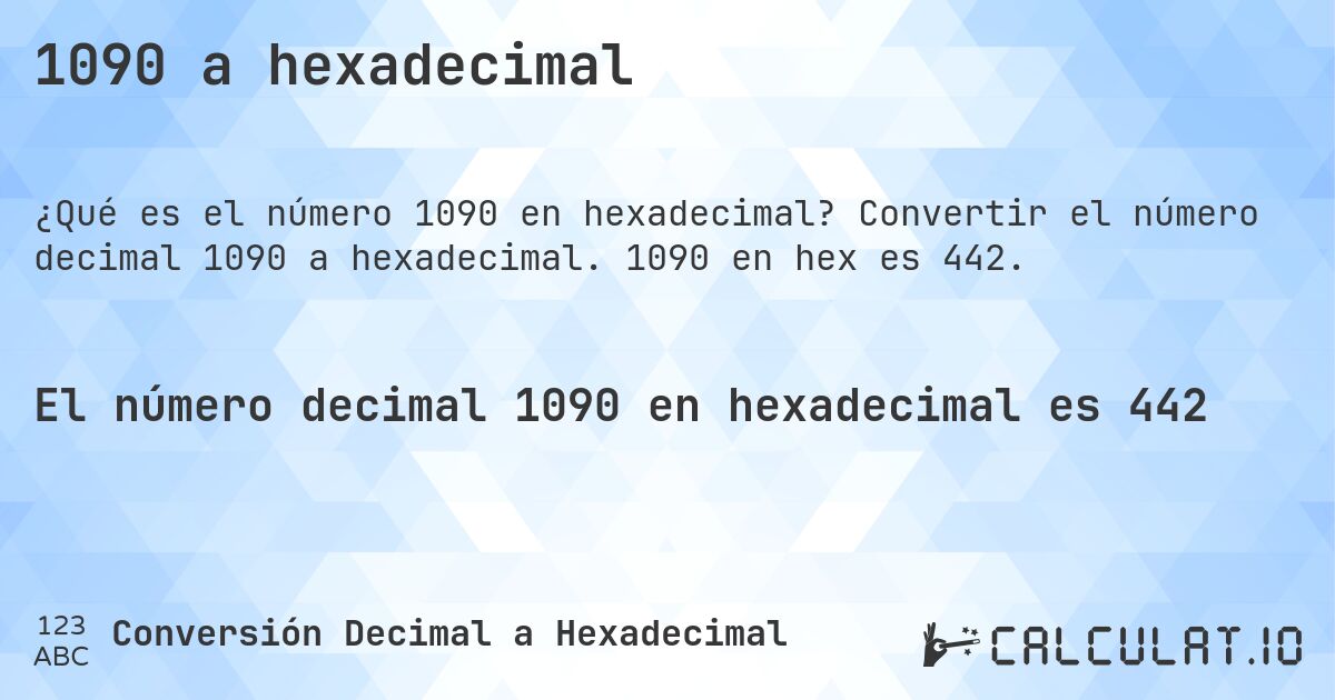 1090 a hexadecimal. Convertir el número decimal 1090 a hexadecimal. 1090 en hex es 442.