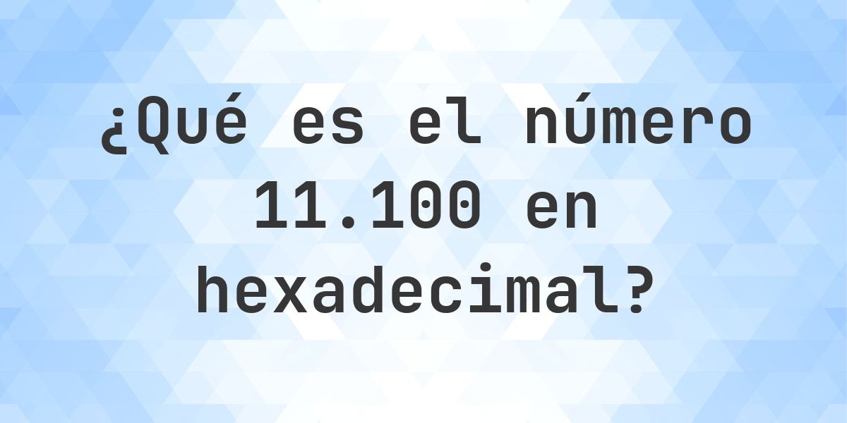 11100 a hexadecimal - Calculatio