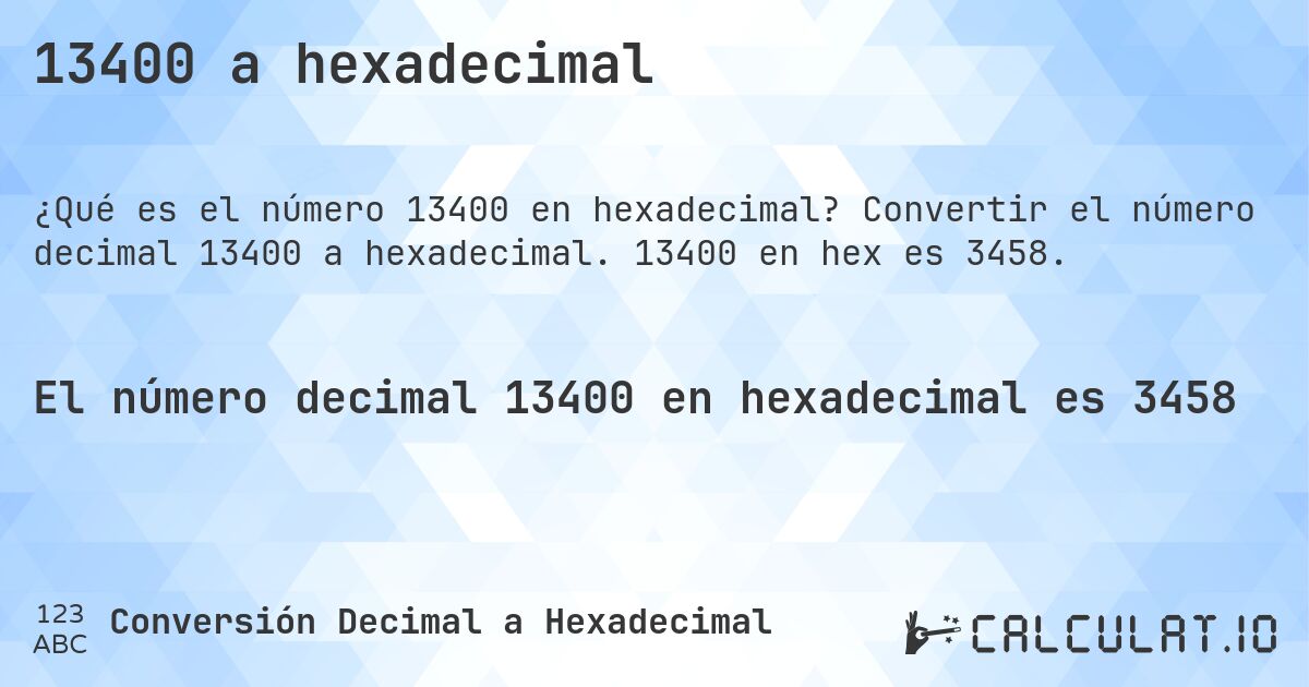 13400 a hexadecimal. Convertir el número decimal 13400 a hexadecimal. 13400 en hex es 3458.
