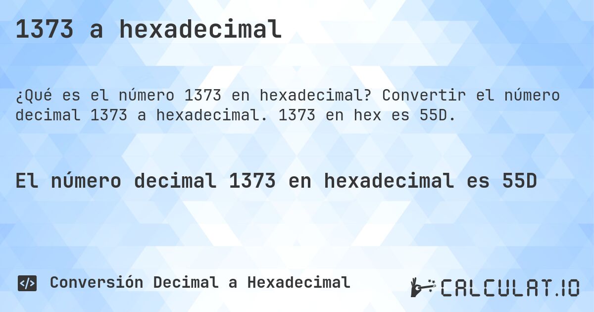 1373 a hexadecimal. Convertir el número decimal 1373 a hexadecimal. 1373 en hex es 55D.