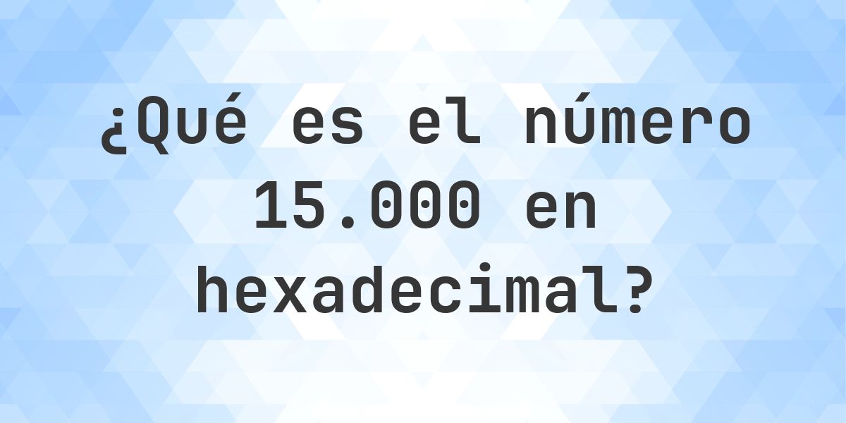 15000 a hexadecimal - Calculatio