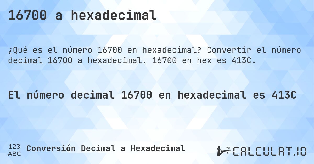16700 a hexadecimal. Convertir el número decimal 16700 a hexadecimal. 16700 en hex es 413C.