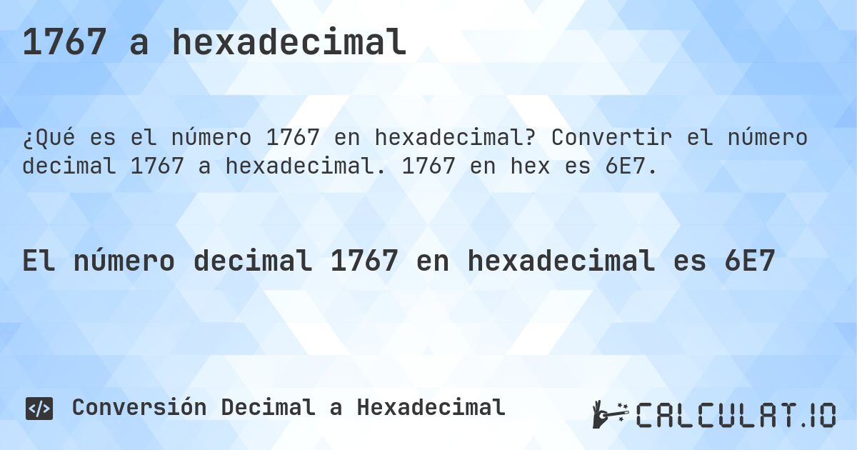 1767 a hexadecimal. Convertir el número decimal 1767 a hexadecimal. 1767 en hex es 6E7.