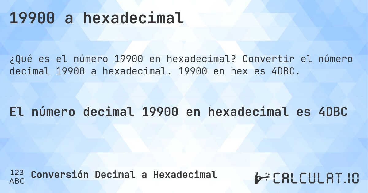19900 a hexadecimal. Convertir el número decimal 19900 a hexadecimal. 19900 en hex es 4DBC.