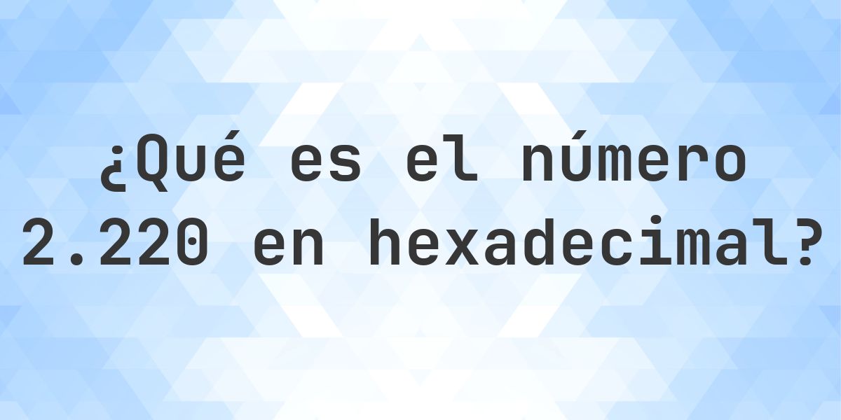 2220 a hexadecimal - Calculatio