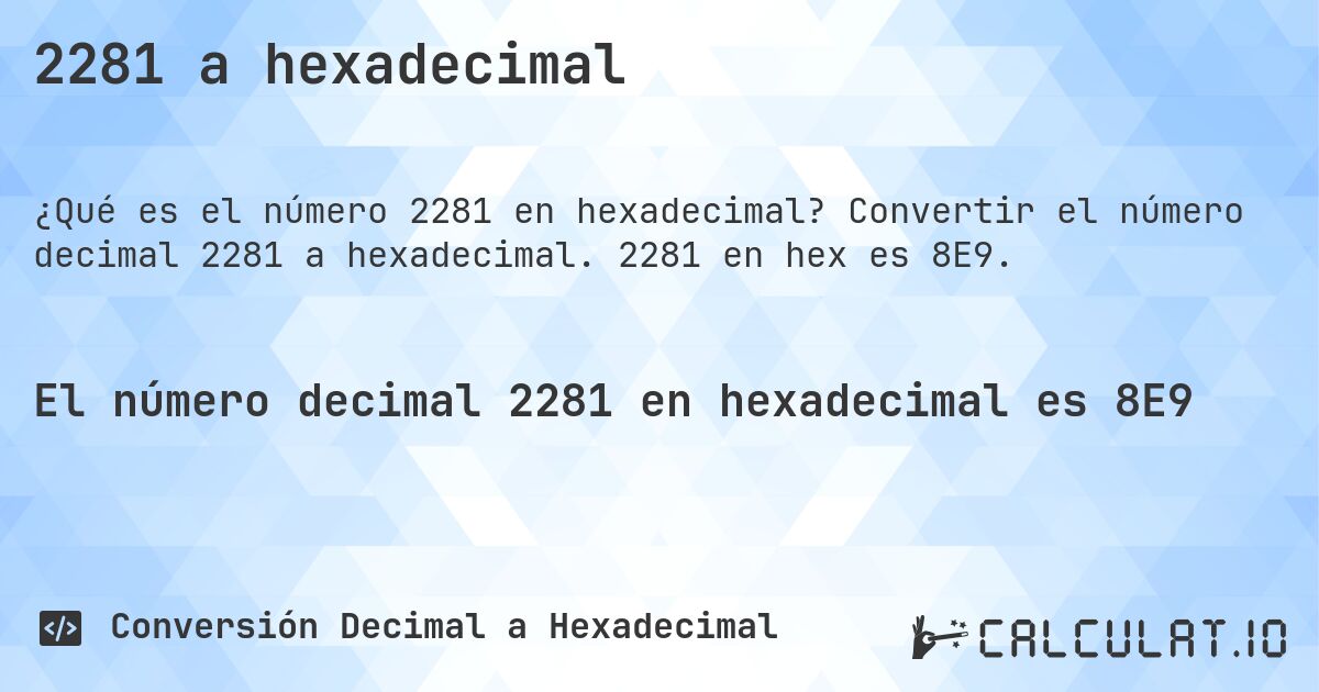 2281 a hexadecimal. Convertir el número decimal 2281 a hexadecimal. 2281 en hex es 8E9.